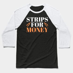 Strips For Money Electrician Strips Baseball T-Shirt